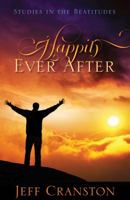 Happily Ever After: Studies in the Beatitudes 0979033497 Book Cover