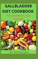 Gallbladder Diet Cookbook for Beginners and Dummies: 50+ Fresh And Delicious Recipes for a healthy life after gallbladder removal surgery B08PJQ3CG5 Book Cover