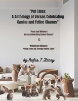 "Pet Tales: A Anthology of Verses Celebrating Canine and Feline Charms": "Whiskered Whispers: Poetry Paws-ing Through Feline Tales" and "Paws and Whiskers: Verses Celebrating Canine Charms" B0CPRRX4DY Book Cover