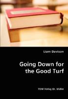Going Down for the Good Turf 3836439336 Book Cover