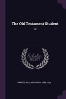 The Old Testament Student; Volume 14 1371379238 Book Cover