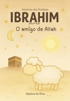 IBRAHIM - O amigo de Allah | livro islâmico infantil em português: Islamic Kids books in Portuguese (Histórias dos Profetas do Islão) (Portuguese Edition) B0F61RXMT3 Book Cover