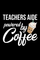 Teachers Aide Powered by Coffee: Christmas Gift for Teachers Aide Funny Teachers Aide Journal Best 2019 Christmas Present Lined Journal 6x9inch 120 pages 1701823780 Book Cover
