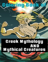 Coloring Book of Greek Mythology and Mythical Creatures: with the Legendary Heroes of Ancient Greece, Greek Gods&es, and Mythological Creatures. ... infographics. 8.5 x 11 size with 70 pages B08HGLNPXS Book Cover