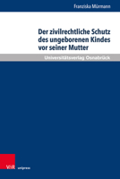 Der zivilrechtliche Schutz des ungeborenen Kindes vor seiner Mutter (Schriften zum Internationalen Privatrecht und zur Rechtsvergleichung, 49) 3847113577 Book Cover