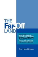 The Far-Off Land: An Attempt at a Philosophical Evaluation of the Hallucinogenic Drug-Experience. 1477143963 Book Cover