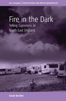 Fire in the Dark: Telling Gypsiness in North East England 0857451472 Book Cover