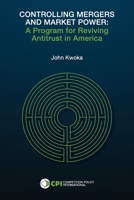 Controlling Mergers and Market Power: A Program for Reviving Antitrust in America 1950769577 Book Cover