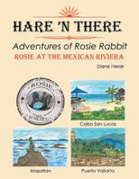 Hare 'n There Adventures of Rosie Rabbit: Rosie at the Mexican Riviera 1543418333 Book Cover
