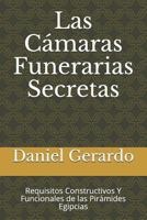 Las Cámaras Funerarias Secretas: Requisitos Constructivos Y Funcionales de las Pirámides Egipcias 1729866786 Book Cover