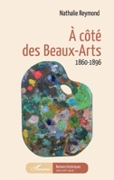 À côté des Beaux-Arts: 1860-1896 (Romans Historiques) (French Edition) 2343239657 Book Cover