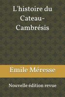 L'Histoire Du Cateau-Cambr 1790698235 Book Cover