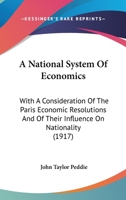 A National System Of Economics: With A Consideration Of The Paris Economic Resolutions And Of Their Influence On Nationality 0548824762 Book Cover