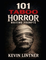 101 Taboo Horror Writing Prompts (101 Horror Writing Prompts Series) B0GVKM4SGR Book Cover