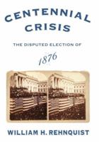 Centennial Crisis: The Disputed Election of 1876 0375413871 Book Cover
