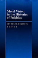 Moral Vision in the Histories of Polybius 0520085205 Book Cover