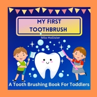 My First Toothbrush: A Tooth Brushing Book for Toddlers B0CFD16386 Book Cover