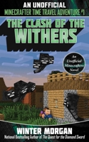 The Clash of the Withers: An Unofficial Minecrafters Time Travel Adventure, Book 1 1510737359 Book Cover