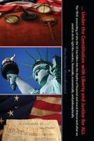 ... Under the Constitution with Liberty and Justice for ALL 0615691544 Book Cover