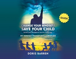 Change Your Mindset / Save Your Child: My Mindset-Transformation Guide 1637651791 Book Cover