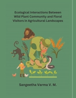 Ecological Interactions Between Wild Plant Community and Floral Visitors in Agricultural Landscapes B0CV58RS4K Book Cover