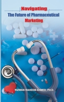 Navigating the Future of Pharmaceutical Marketing B0CTM77M6Q Book Cover