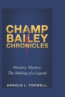 Champ Bailey Chronicles: Mastery. Mystery. The Making of a Legend B0F4RTTGXH Book Cover
