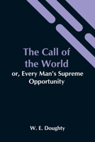 The Call of the World: Or, Every Man's Supreme Opportunity 1533455201 Book Cover