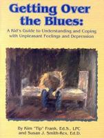 Getting Over the Blues: A Kid's Guide to Understanding and Coping with Unpleasant Feelings and Depression 0932796753 Book Cover