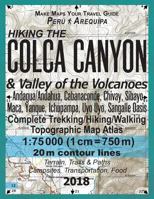 Hiking the Colca Canyon & Valley of the Volcanoes Peru Arequipa Complete Trekking/Hiking/Walking Topographic Map Atlas Andagua/Andahua, Cabanaconde, ... (Travel Guide Hiking Topographic Maps Peru) 1985707462 Book Cover