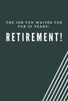 The job you waited for for 50 years! Retirement!: Blank Lined Journal Coworker Notebook Employees Appreciation Funny Gag Gift Boss (cute notebook notepads for work gifts office jokes) 1661862632 Book Cover