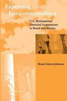 Exporting Environmentalism: U.S. Multinational Chemical Corporations in Brazil and Mexico 0262571366 Book Cover