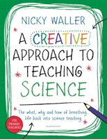 A Creative Approach To Teaching Science 1472941721 Book Cover