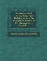 Le Genie Civil: Revue Generale Hebdomadaire Des Industries Francaise Et Etrangr Es ..., Volume 1... 1288151829 Book Cover