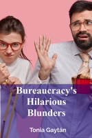 Bureaucracy's Hilarious Blunders: A satirical expose of government inefficiency and political ineptitude B0F5D11DZH Book Cover