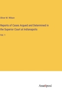 Reports of Cases Argued and Determined in the Superior Court at Indianapolis: Vol. 1 3382831805 Book Cover