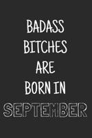 Badass bitches are born in september: Funny notebook, Blank lined novelty journal, for the birthday bitch! (more useful than a card!) 1081067586 Book Cover