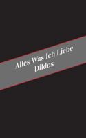 Alles Was Ich Liebe Uber Dildos: Ein Sicherer Platz Fur Deine Kinky Gedanken 1546321594 Book Cover