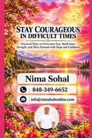 Stay Courageous in Difficult Times: Practical Ways to Overcome Fear, Build Inner Strength, and Move Forward with Hope and Confidence B0HKM654JK Book Cover