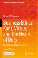 Business Ethics: Kant, Virtue, and the Nexus of Duty : Foundations and Case Studies 3031631242 Book Cover