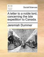 A letter to a noble lord, concerning the late expedition to Canada. 1275864465 Book Cover