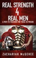 Real Strength 4 Real Men: A path to freedom for those in prison 1939828899 Book Cover
