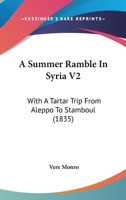A Summer Ramble In Syria V2: With A Tartar Trip From Aleppo To Stamboul 1164552260 Book Cover