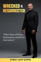 Wrecked & Resurrected: "A True Story of Prison, Redemption, and Divine Intervention" B0GFWFMRKC Book Cover