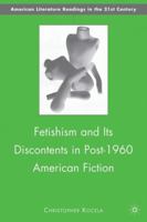 Fetishism and Its Discontents in Post-1960 American Fiction 0230102905 Book Cover