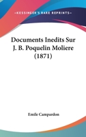 Documents Inedits Sur J. B. Poquelin Moliere (1871) 1167430867 Book Cover