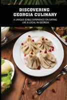 Discovering Georgia Culinary: A Unique Edible Experience On Eating Like A Local In Georgia: What Is Georgian Food B096LMSSQ6 Book Cover