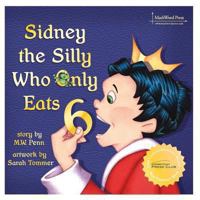 Sidney the Silly Who Only Eats 6 0984042571 Book Cover