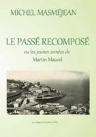 LE PASSE RECOMPOSE ou les jeunes annZes de Martin Maurel 0244944830 Book Cover