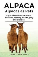 Alpaca. Alpacas as Pets. Alpaca book for care, costs, behavior, feeding, health, play and exercise. 1788650263 Book Cover